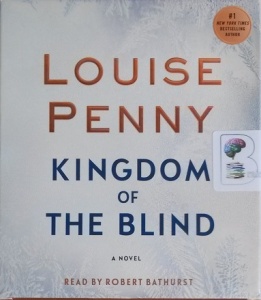 Kingdom of the Blind written by Louise Penny performed by Robert Bathurst on CD (Unabridged)